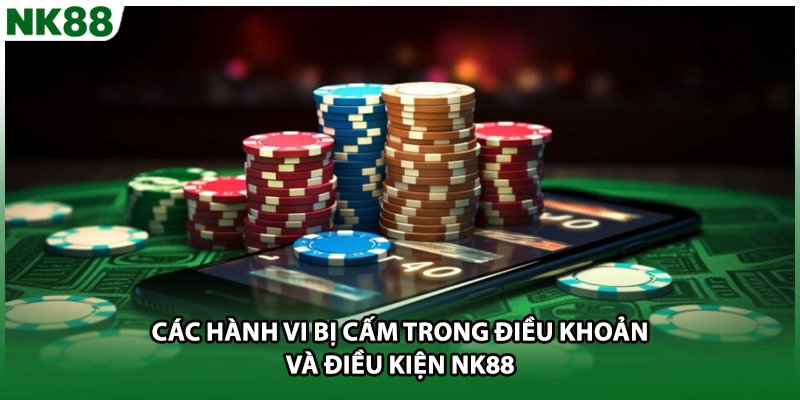 Các hành vi bị cấm trong điều khoản và điều kiện NK88