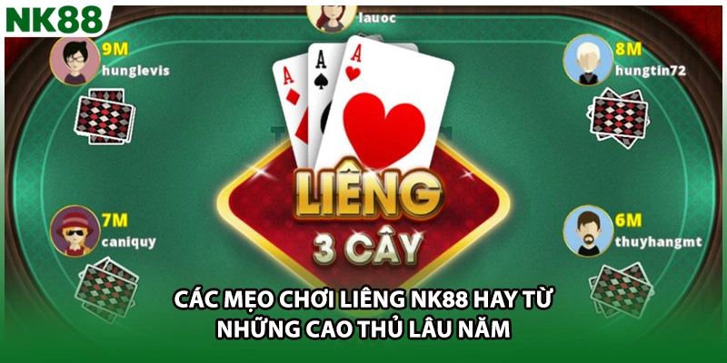 Các mẹo chơi liêng NK88 hay từ những cao thủ lâu năm