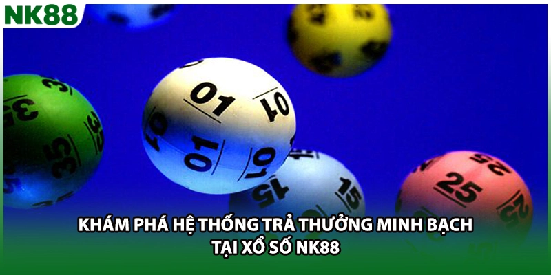 Khám phá hệ thống trả thưởng minh bạch tại xổ số NK88