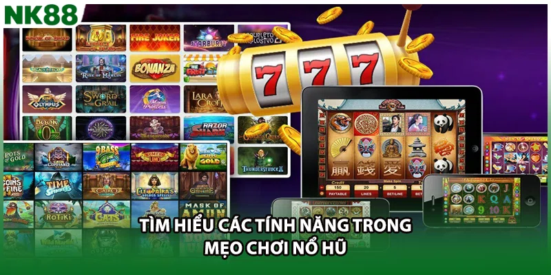 Tìm hiểu các tính năng trong mẹo chơi nổ hũ