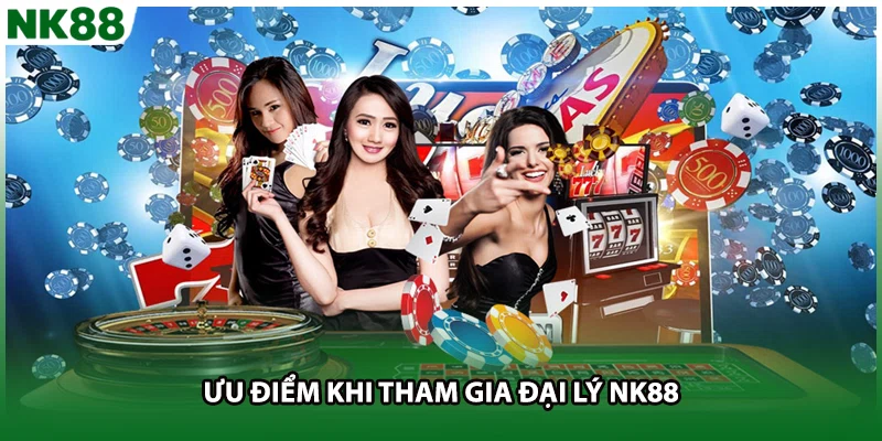 Ưu điểm khi tham gia đại lý NK88 